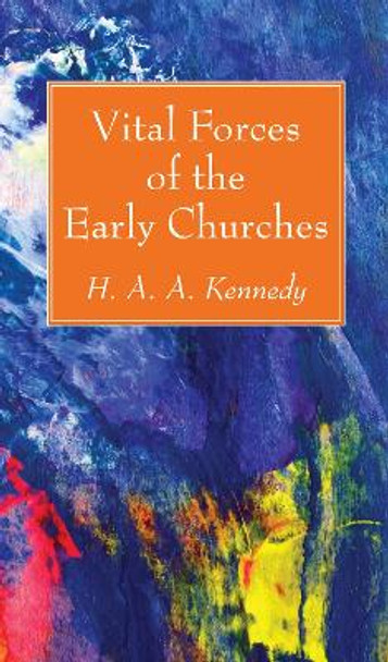 Vital Forces of the Early Churches by H A a Kennedy 9781498244626