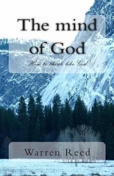 The mind of God: How to think like God by Warren Reed 9781494817855