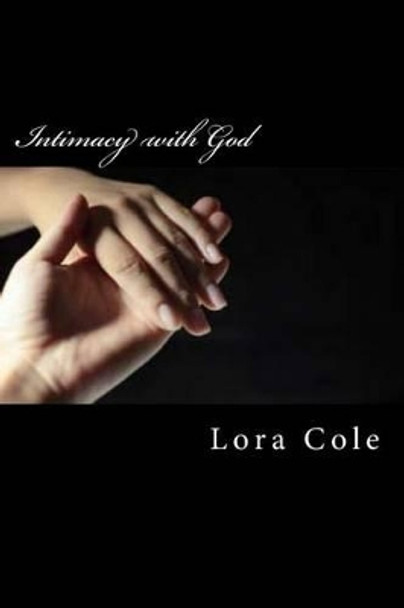 Intimacy with God by Lora Cole 9781482399875