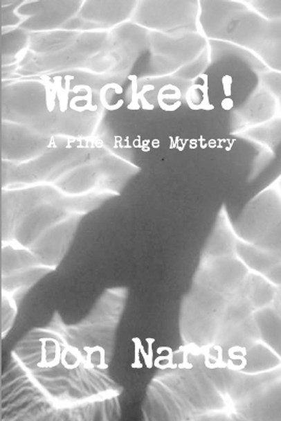 Wacked!-A Pine Ridge Mystery by Don Narus 9781312331938