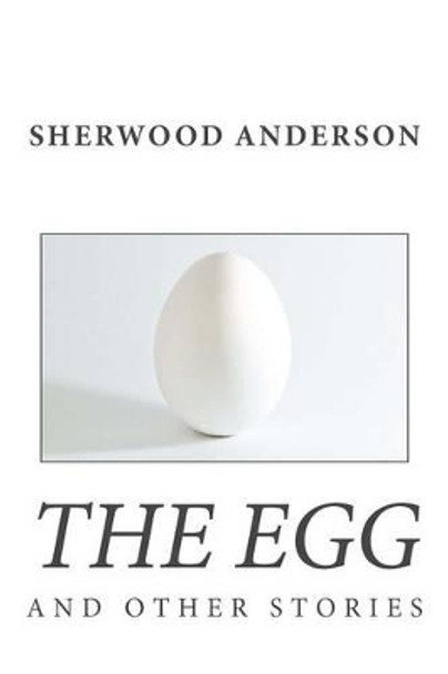 The Egg and Other Stories by Sherwood Anderson 9781494845063