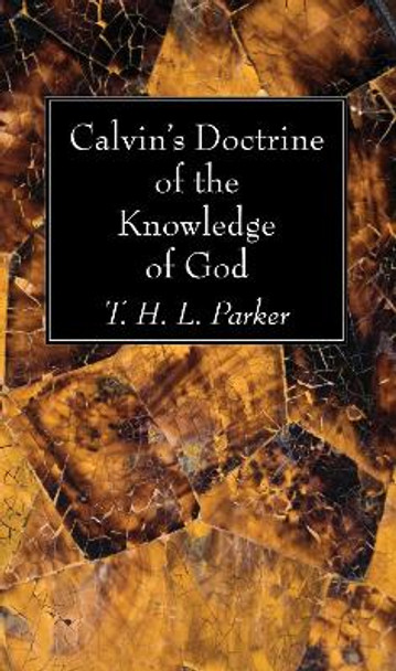 Calvin's Doctrine of the Knowledge of God by T H L Parker 9781498232036