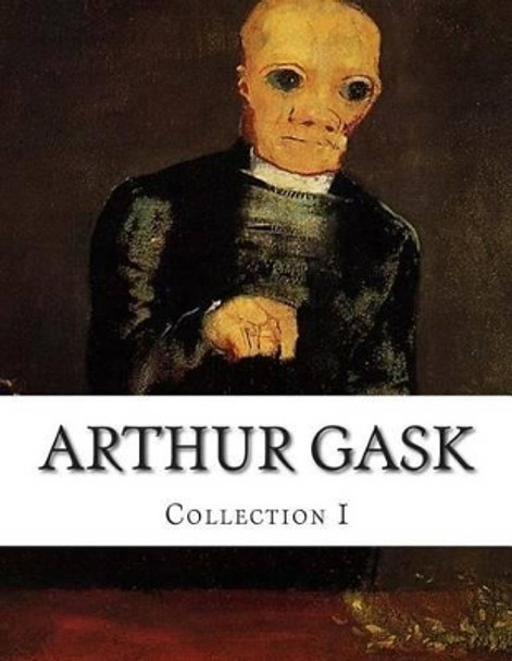 Arthur Gask, Collection I by Arthur Gask 9781499612707