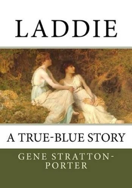 Laddie: A True-Blue Story by Deceased Gene Stratton-Porter 9781494837914