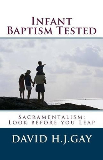 Infant Baptism Tested by David H J Gay 9781489527493