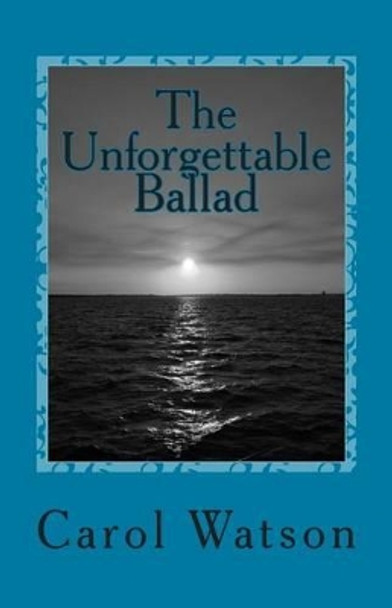The Unforgettable Ballad by Carol Watson 9781500229436