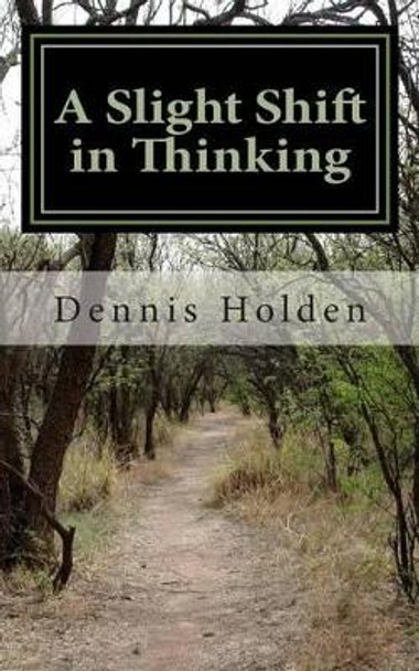 A Slight Shift in Thinking by Silas K Holden 9781495297359