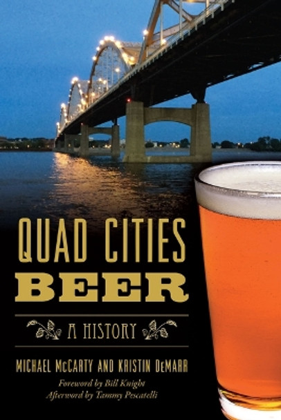 Quad Cities Beer: A History by Michael McCarty 9781467151160