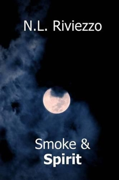 Smoke & Spirit by N L Riviezzo 9781480009417