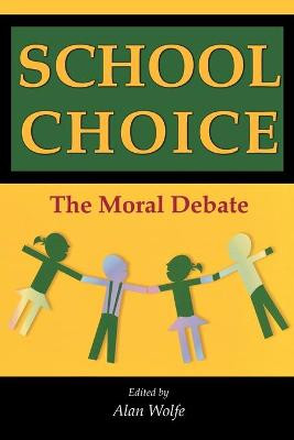 School Choice: The Moral Debate by Alan Wolfe
