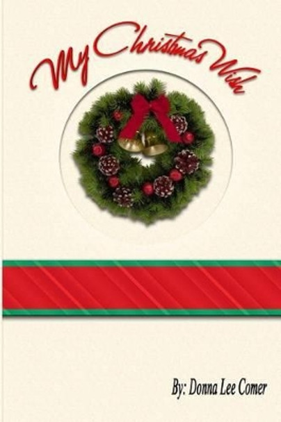 My Christmas Wish by Donna Lee Comer 9781494741976