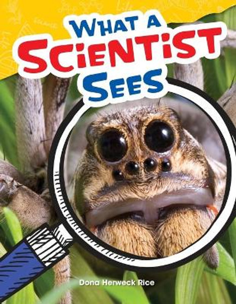 What a Scientist Sees by Dona Herweck Rice 9781480746916