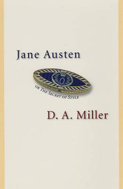 Jane Austen, or The Secret of Style by D. A. Miller