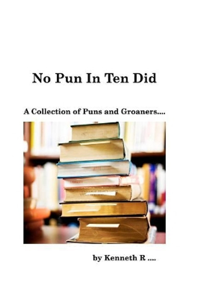 No Pun In Ten Did by Kenneth R 9781366461261