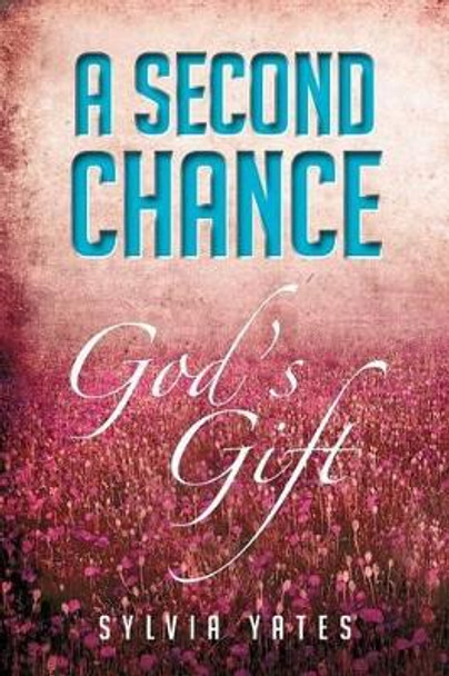 A Second Chance: God's Gift by Sylvia Yates 9781479723294