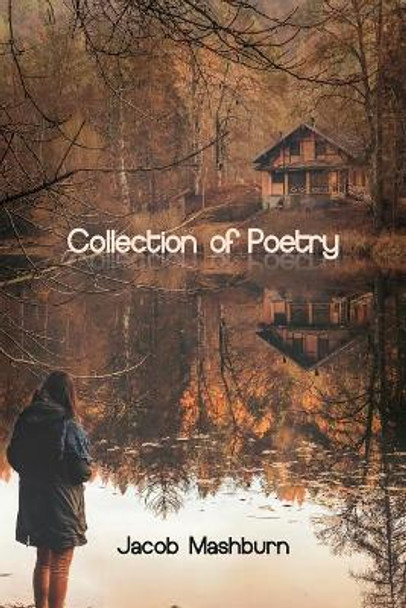 Collection of Poetry by Jacob Mashburn 9781480947634