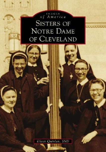 Sisters of Notre Dame of Cleveland by Eileen Quinlan 9781467103671