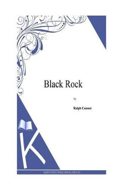 Black Rock by Ralph Connor 9781495331794