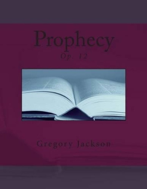 Prophecy: Op. 12 by Gregory Jackson 9781469965642