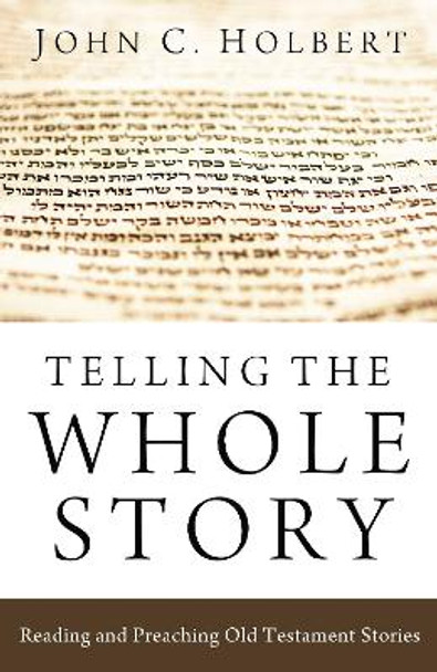 Telling the Whole Story by John C Holbert 9781498215473