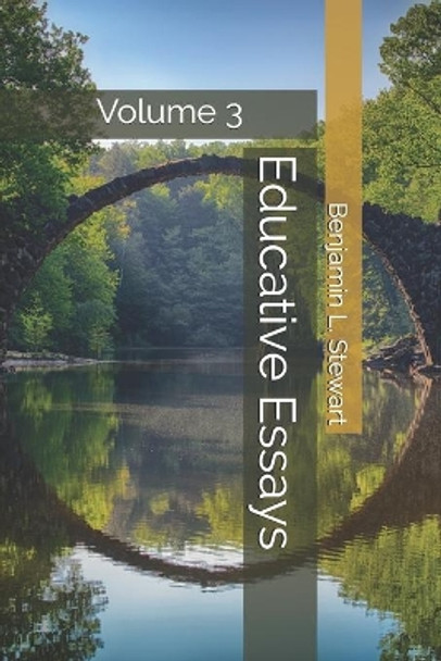 Educative Essays: Volume 3 by Benjamin L Stewart 9781490966243