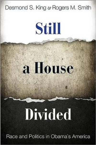 Still a House Divided: Race and Politics in Obama's America by Desmond S. King