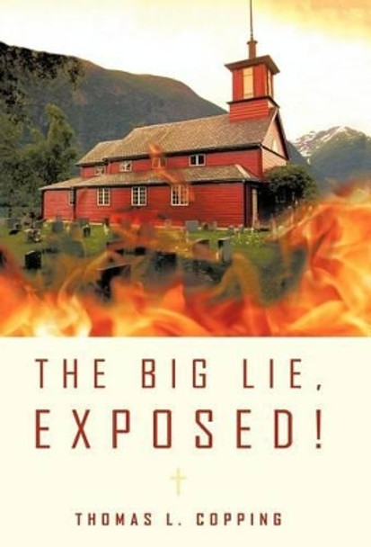 The Big Lie, Exposed! by Thomas L Copping 9781462000449