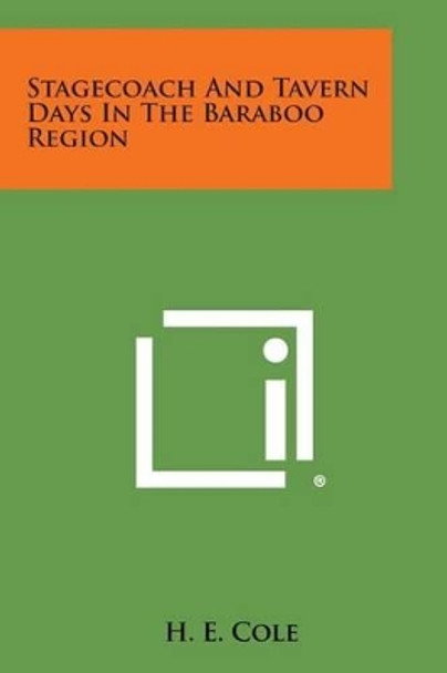 Stagecoach and Tavern Days in the Baraboo Region by H E Cole 9781258999322