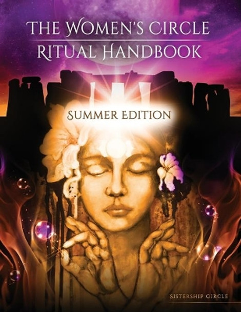 The Women's Circle Ritual Handbook: Summer Edition by Sistership Circle 9780991483792