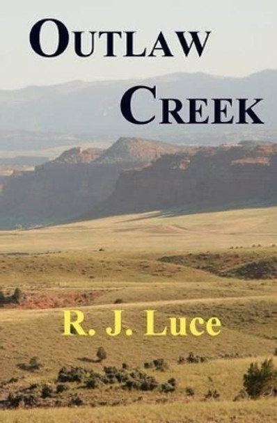 Outlaw Creek by R J Luce 9781479341528