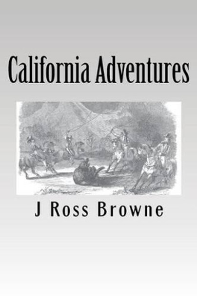 California Adventures by J Ross Browne 9781480263512