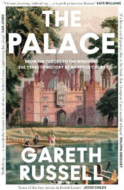 The Palace: From the Tudors to the Windsors, 500 Years of History at Hampton Court by Gareth Russell 9780008437015