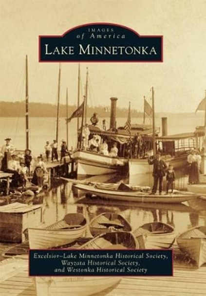 Lake Minnetonka by Excelsior-lake Minnetonka Historical Society 9781467113342