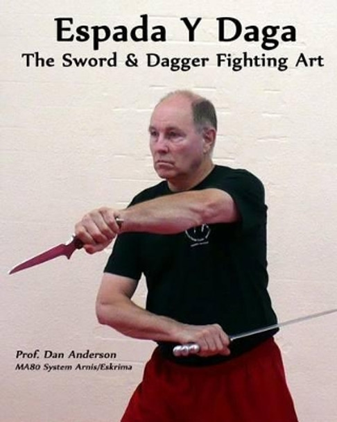 Espada y Daga: The Sword & Dagger Fighting Art by Dr Dan Anderson 9781492110538
