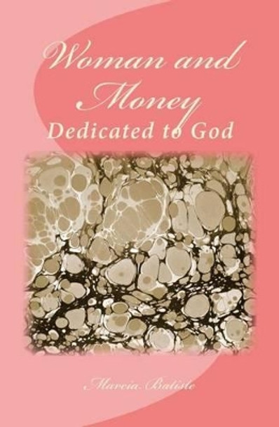 Woman and Money: Dedicated to God by Marcia Batiste Smith Wilson 9781495408274