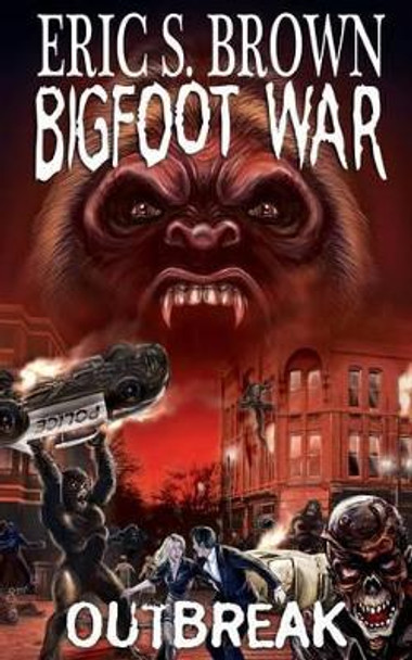 Bigfoot War: Outbreak by Eric S Brown 9781481926829