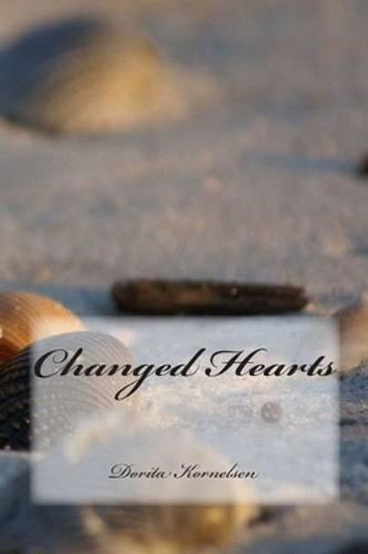 Changed Hearts by Dorita Lynn Kornelsen 9781493659838