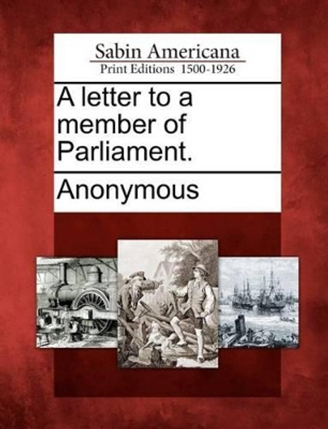 A Letter to a Member of Parliament. by Anonymous 9781275694958