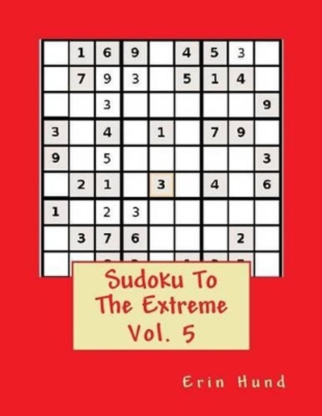 Sudoku to the Extreme Sudoku Vol. 5 by Erin Hund 9781497334236