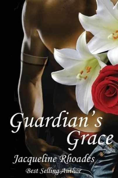 Guardian's Grace by Jacqueline Rhoades 9781482757538