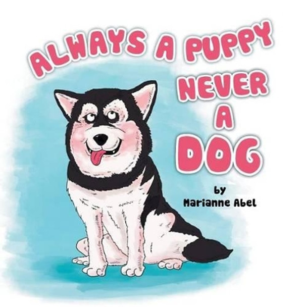 Always a Puppy Never a Dog by Marianne Abel 9781483672861