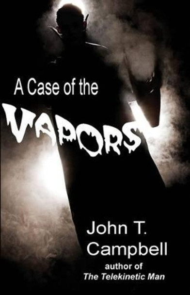 A Case of the Vapors by John T Campbell 9781492888994