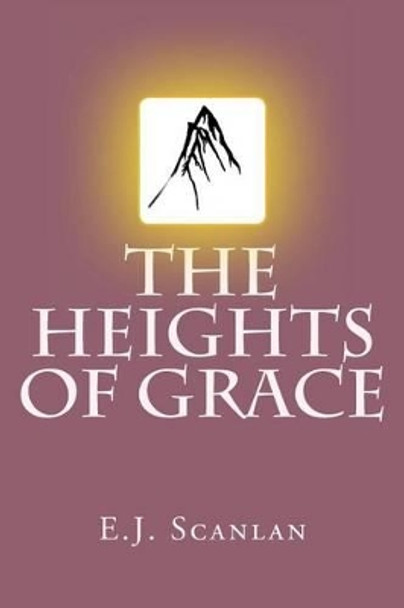 The Heights of Grace by E J Scanlan 9781497353879