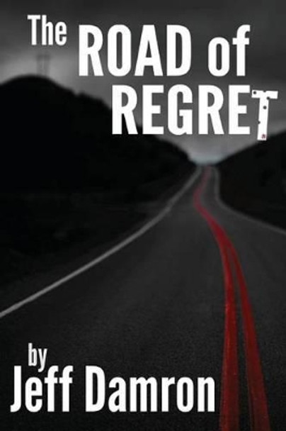 The Road of Regret by Jeff Damron 9781492299394