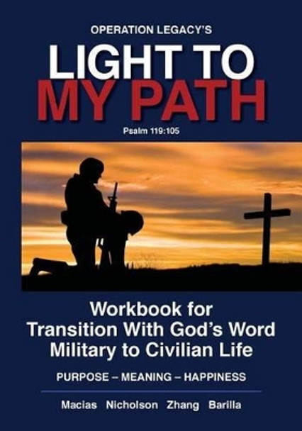 Light To My Path: Workbook For Transition With God's Word Military to Civilian Life PURPOSE - MEANING - HAPPINESS by Macias 9781483926162