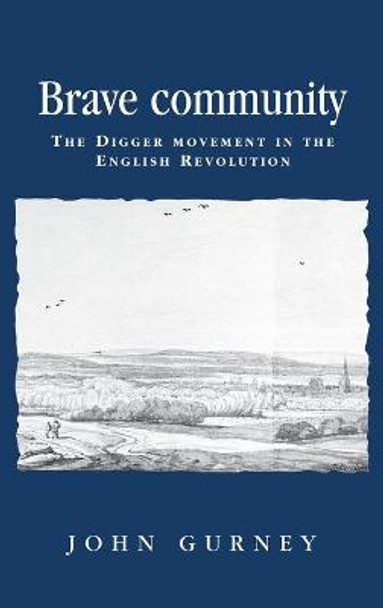 Brave Community: The Digger Movement in the English Revolution by John Gurney