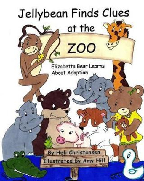 Jellybean Finds Clues at the Zoo: Elizabetta Bear Learns About Adoption by Amy Hill 9781495401831