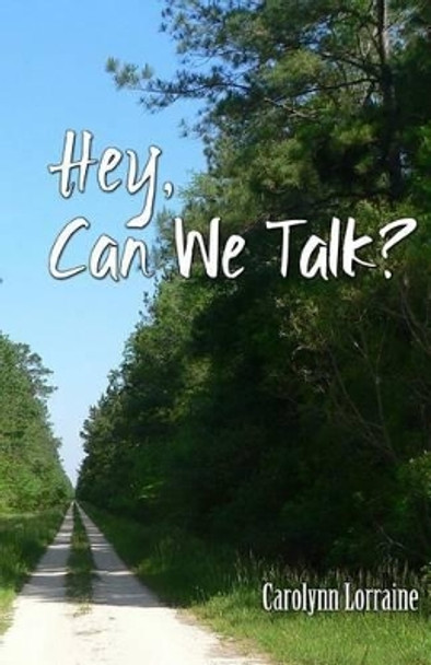 Hey, Can We Talk? by Carolynn Lorraine 9781495403163