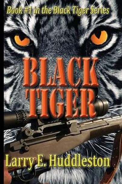 Black Tiger by Larry E Huddleston 9781495494697