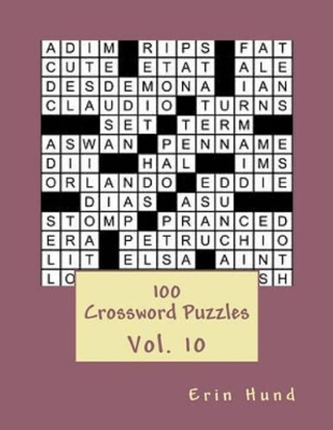 100 Crossword Puzzles Vol. 10 by Erin Hund 9781495472879